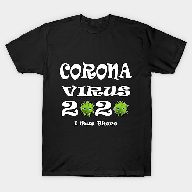 Coronavirus I Was There T-Shirt by manal